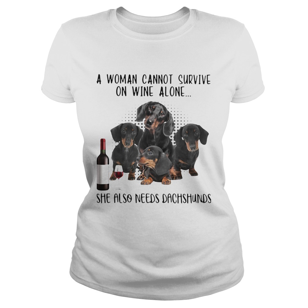 A Woman Cannot Survive On Wine Alone She Also Needs Dachshunds Classic Ladies