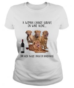 A Woman Cannot Survive On Wine Alone She Also Needs Dogue De Bordeauxs  Classic Ladies