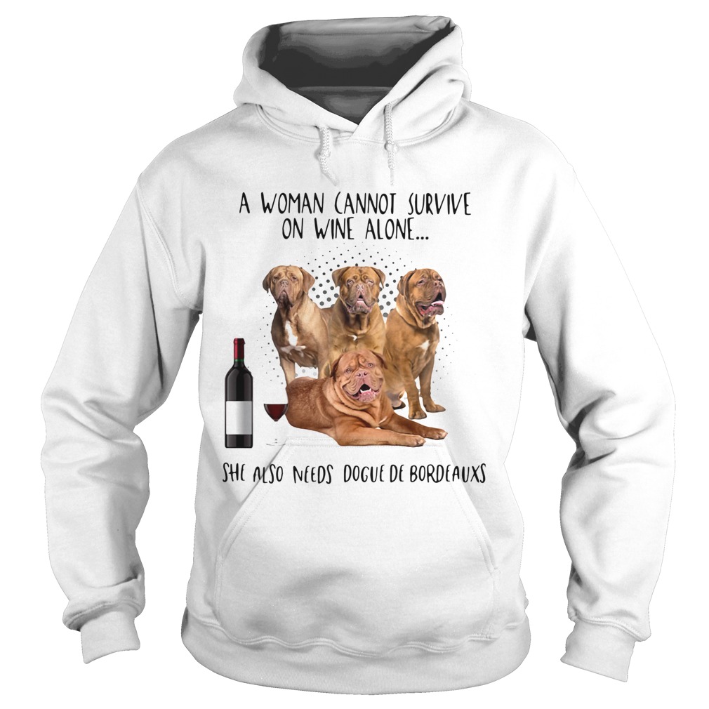 A Woman Cannot Survive On Wine Alone She Also Needs Dogue De Bordeauxs Hoodie