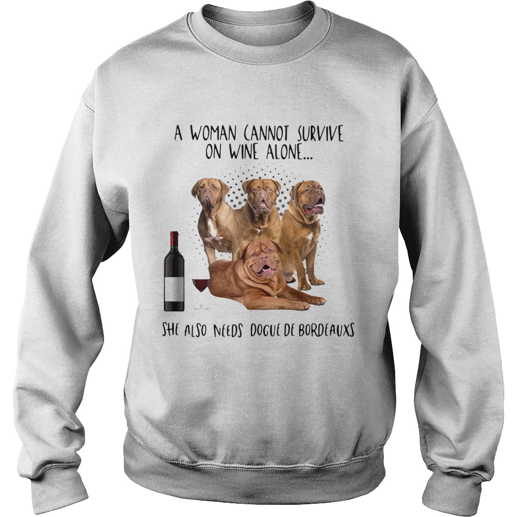 A Woman Cannot Survive On Wine Alone She Also Needs Dogue De Bordeauxs Sweatshirt