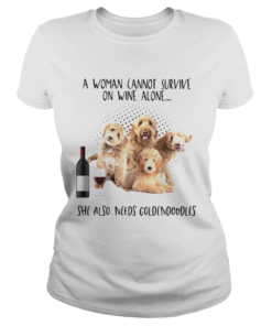 A Woman Cannot Survive On Wine Alone She Also Needs Goldendoodles  Classic Ladies