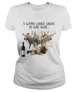 A Woman Cannot Survive On Wine Alone She Also Needs Mooses  Classic Ladies