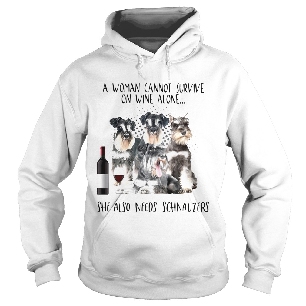 A Woman Cannot Survive On Wine Alone She Also Needs Schnauzers Hoodie