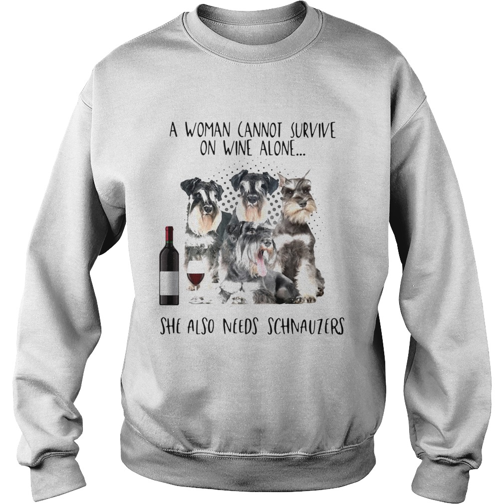 A Woman Cannot Survive On Wine Alone She Also Needs Schnauzers Sweatshirt