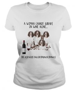 A Women Cannot Survive On Wine Alone She Also Needs English Springer Spaniels  Classic Ladies