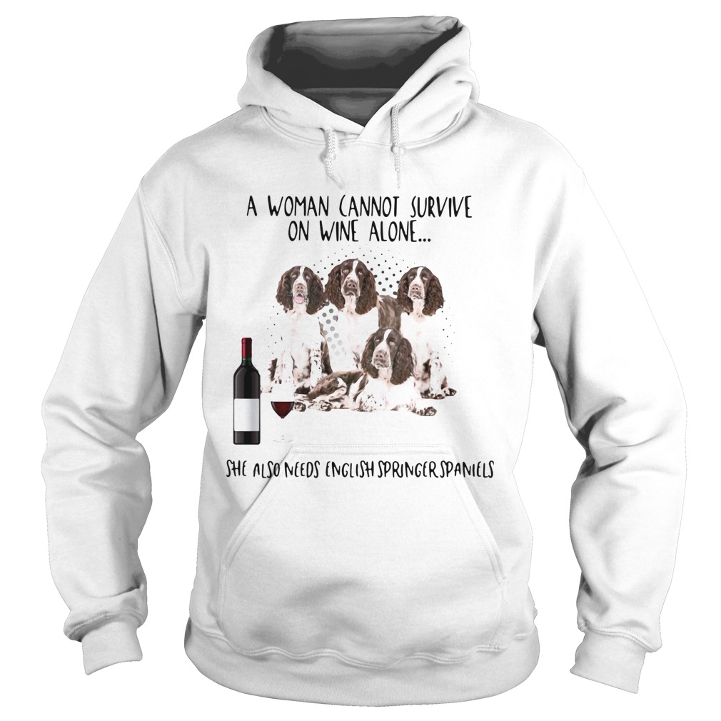 A Women Cannot Survive On Wine Alone She Also Needs English Springer Spaniels Hoodie