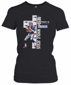 All I Need Today Is A Bit Of Patriots And A Whole Lot Of Jesus Tom Brady T-Shirt Classic Women's T-shirt