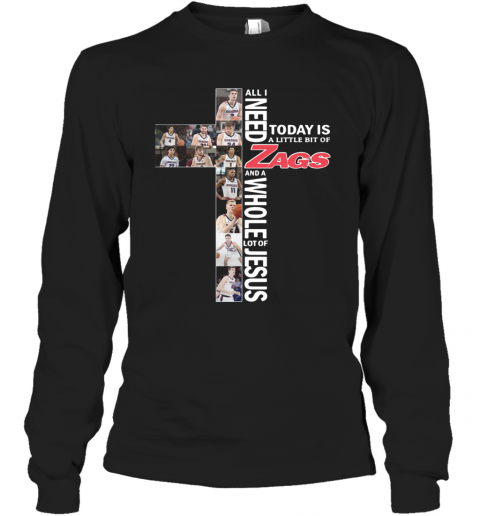 All I Need Today Is A Little Bit Of Gonzaga Bulldogs Zags Jesus T-Shirt Long Sleeved T-shirt 