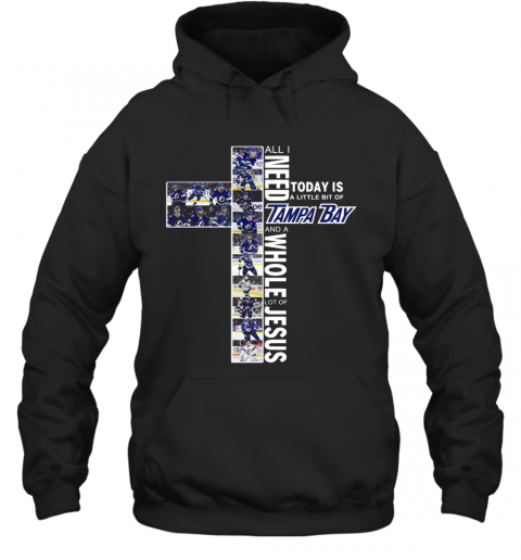 All I Need Today Is A Little Bit Of Tampa Bay And A Whole Lot Of Jesus T-Shirt Unisex Hoodie