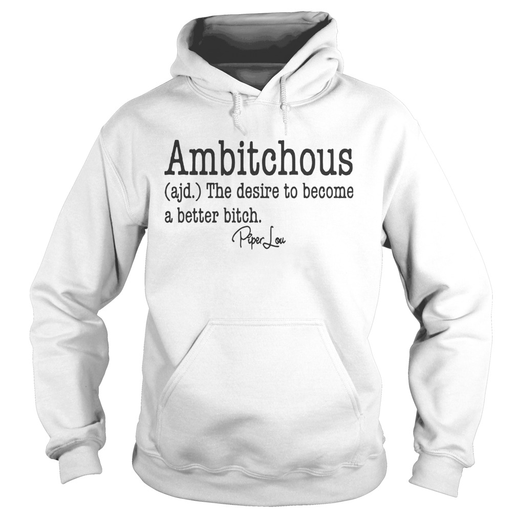 Ambitchous The Desire To Become A Better Bitch Hoodie