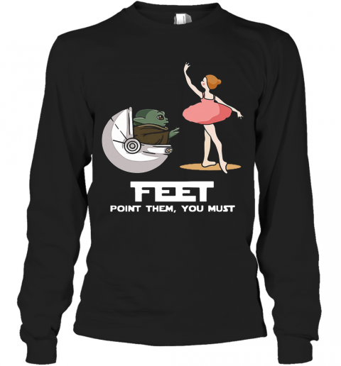 Baby Yoda Feet Point Them You Must Ballet Star Wars T-Shirt Long Sleeved T-shirt 