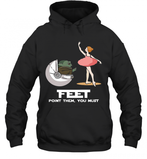 Baby Yoda Feet Point Them You Must Ballet Star Wars T-Shirt Unisex Hoodie