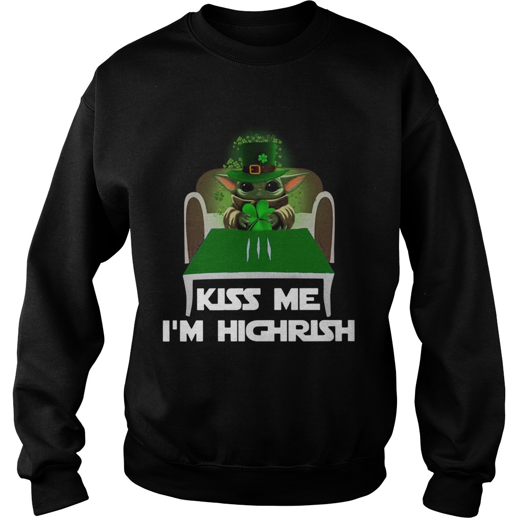 Baby Yoda Kiss Me Im Highrish Sweatshirt