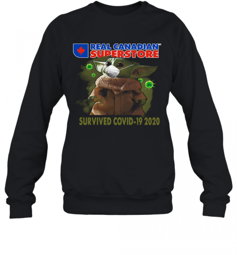 Baby Yoda Real Canadian Superstore Survived Covid 19 2020 T-Shirt Unisex Sweatshirt