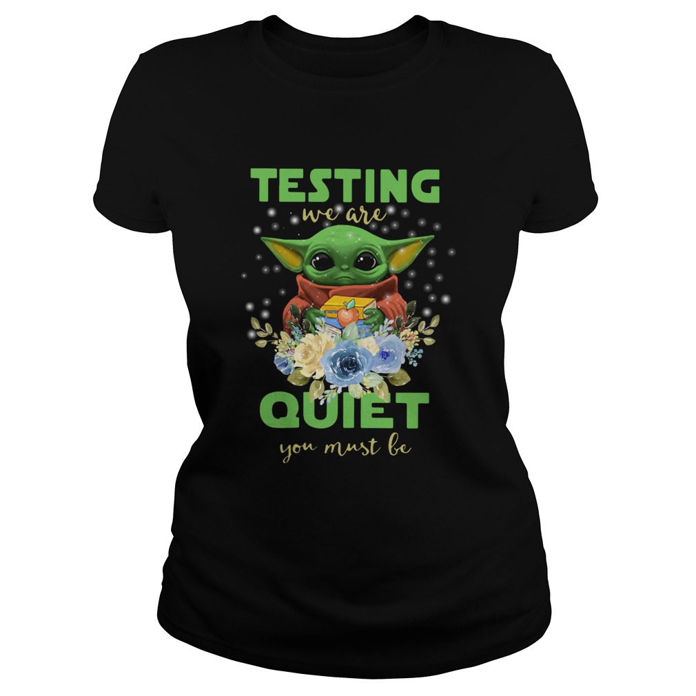 Baby Yoda Testing We Are Quiet You Must Be Classic Ladies