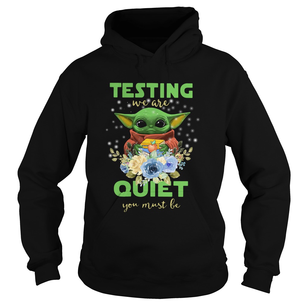 Baby Yoda Testing We Are Quiet You Must Be Hoodie