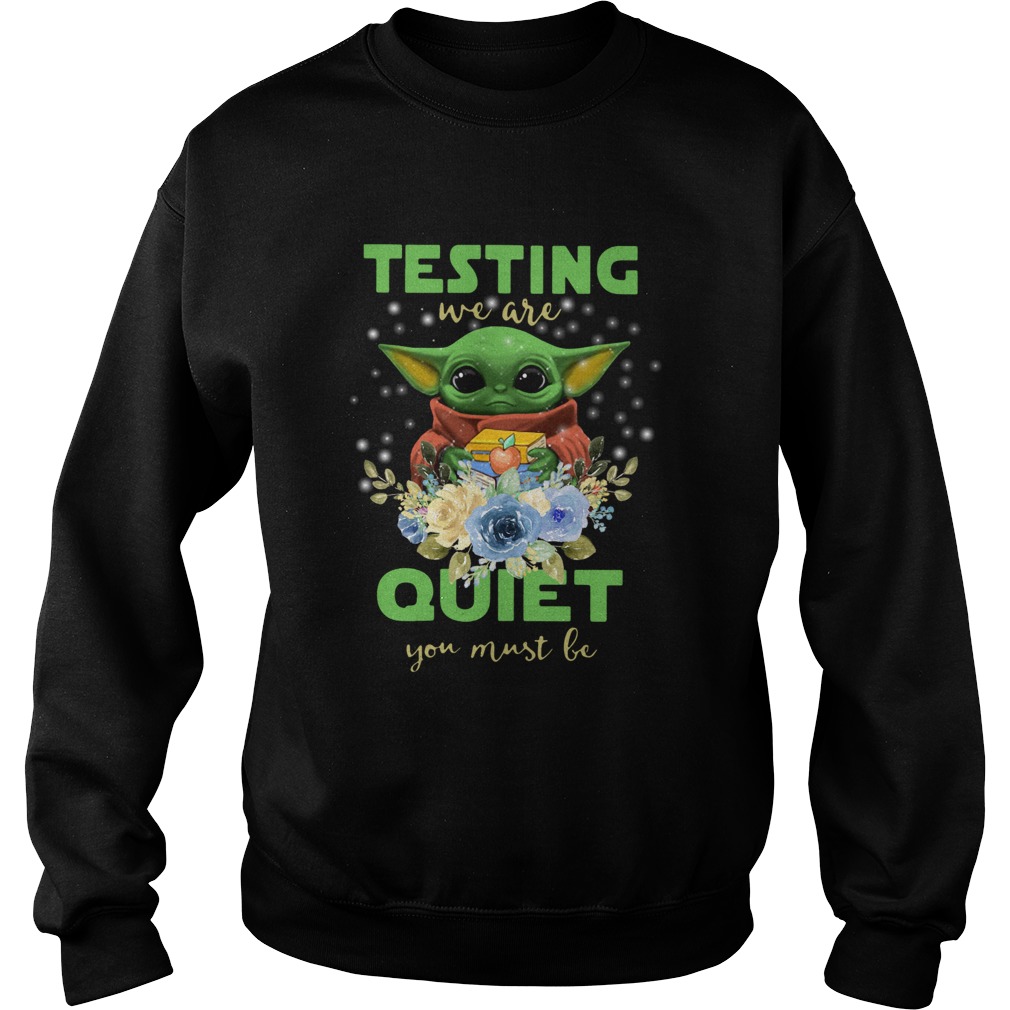 Baby Yoda Testing We Are Quiet You Must Be Sweatshirt