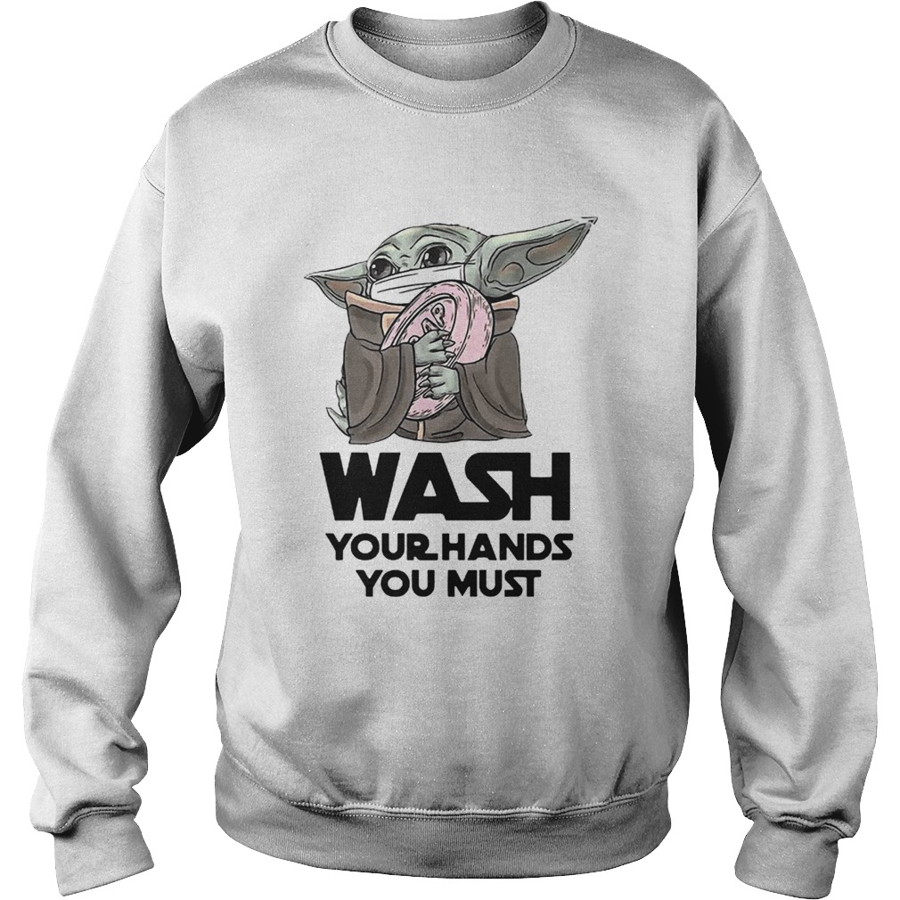 Baby Yoda Wash Your Hands You Must Coronavirus Sweatshirt