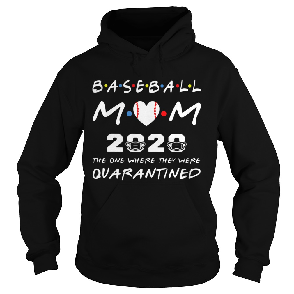 Baseball Mom 2020 The One Where They Were Quarantined Friends Hoodie