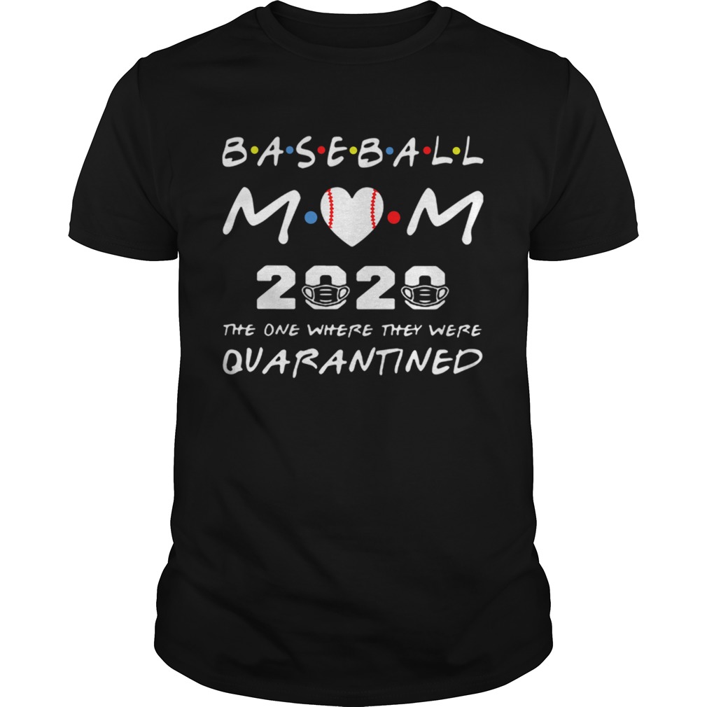 Baseball Mom 2020 The One Where They Were Quarantined Friends shirt