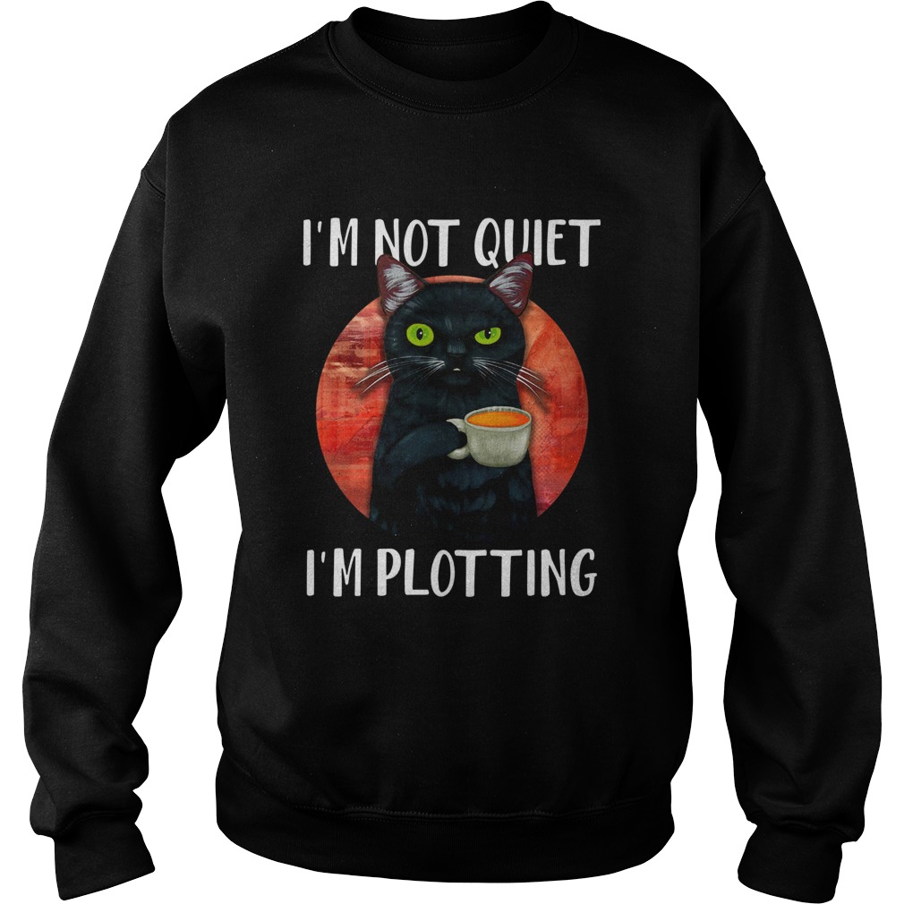 Black Cat Im Not Quiet Im Plotting Sweatshirt