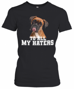 Boxer To All My Haters T-Shirt Classic Women's T-shirt