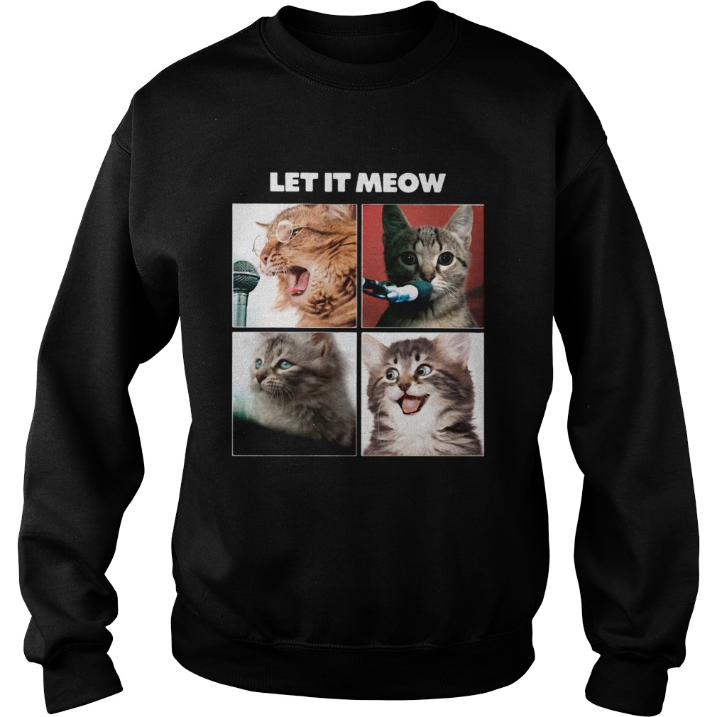 Cats Let It Meow Sweatshirt