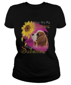 Cavalier King Charles Spaniel You Are My Sunshine My Only Sunshine  Classic Ladies