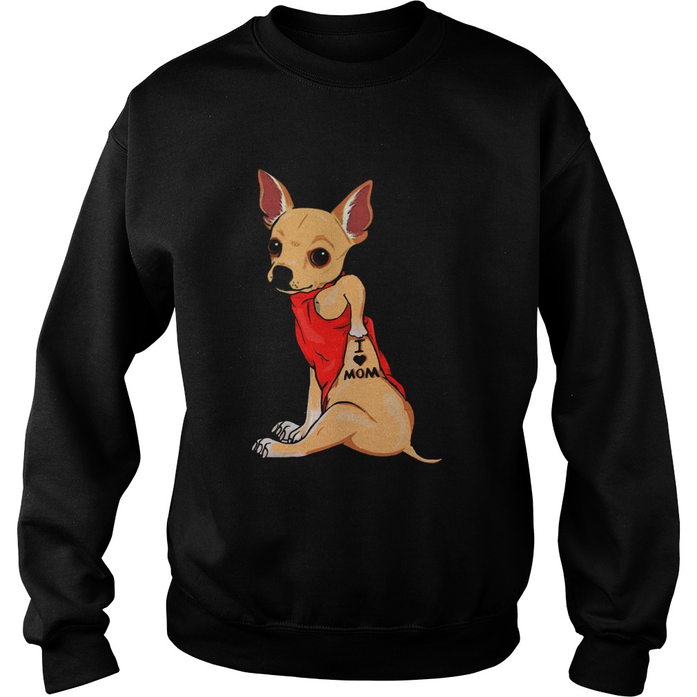 Chihuahua Tattoos I Love Mom Sweatshirt