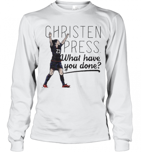 Christen Press What Have You Done T-Shirt Long Sleeved T-shirt 