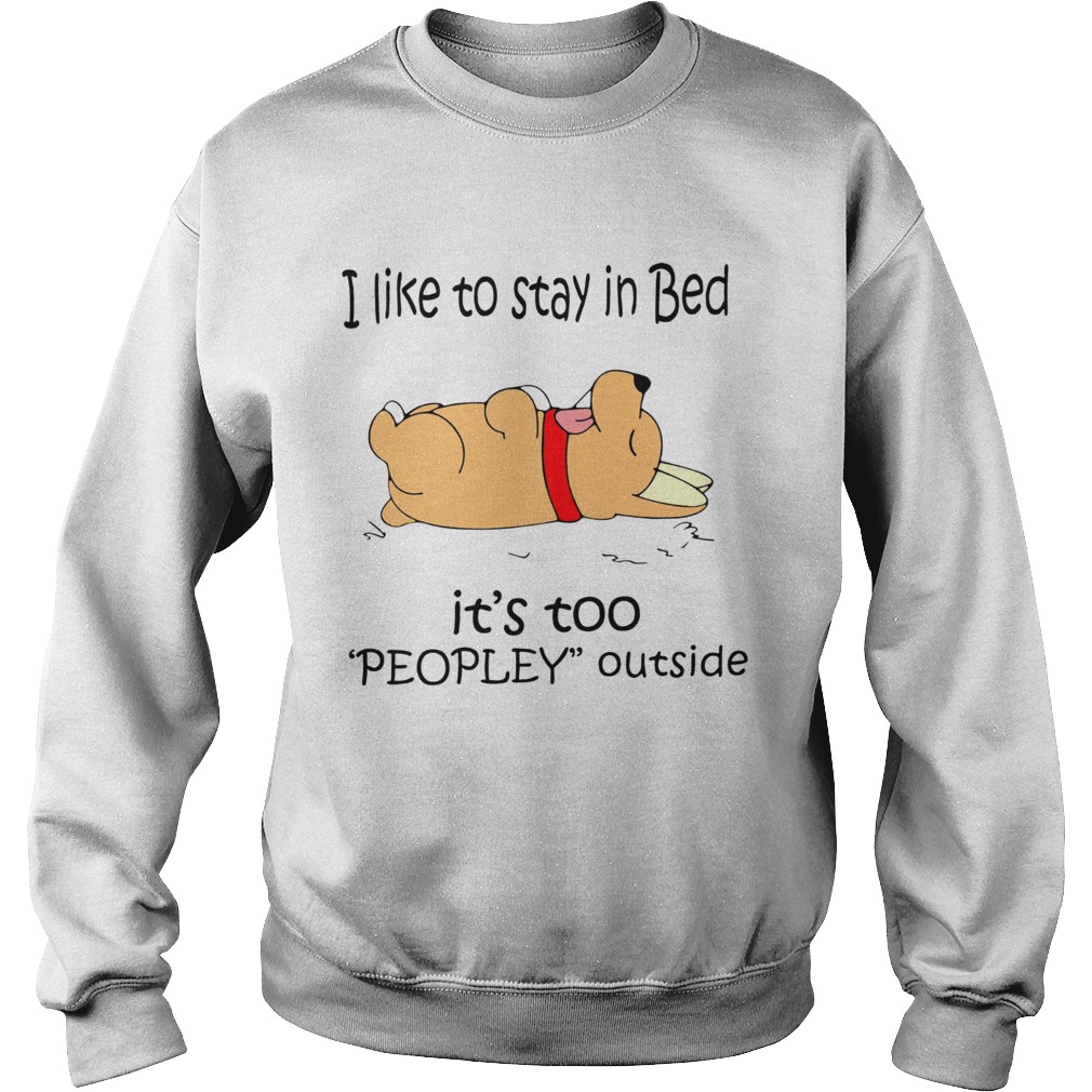 Corgi I like to stay in bed its too peopley outside Sweatshirt