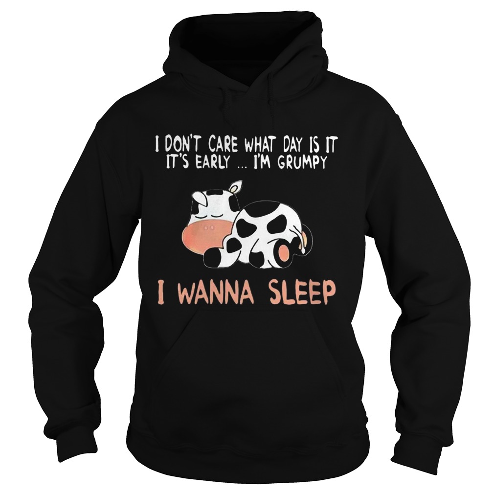 Cow I Dont Care What Day Is It Its Early Im Grumpy I Wanna Sleep Hoodie