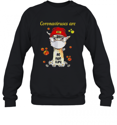 Cute Coronaviruses Are Ok No Prob Llama Face Mask Daisy Flower T-Shirt Unisex Sweatshirt