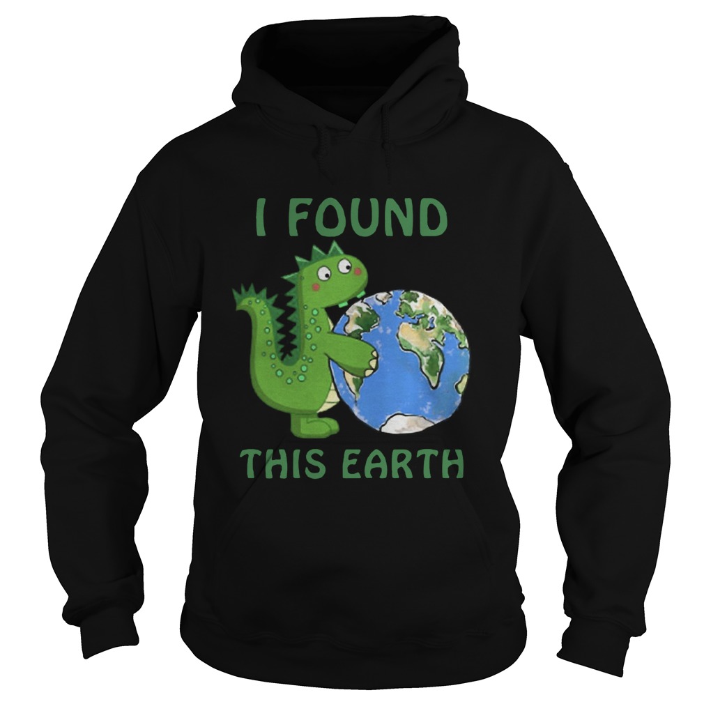 Dinosaur I Found This Earth Hoodie