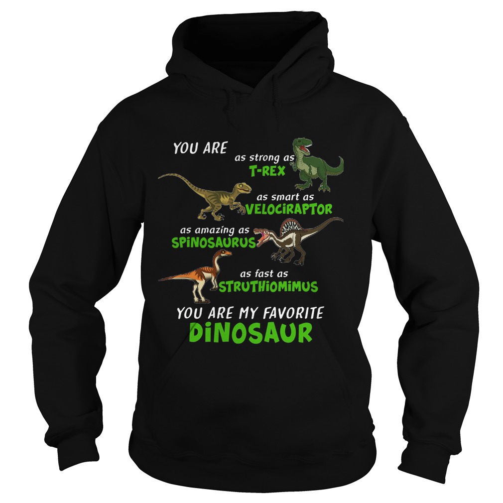 Dinosaur You Are As Strong As Trex As Smart As Velociraptor Hoodie