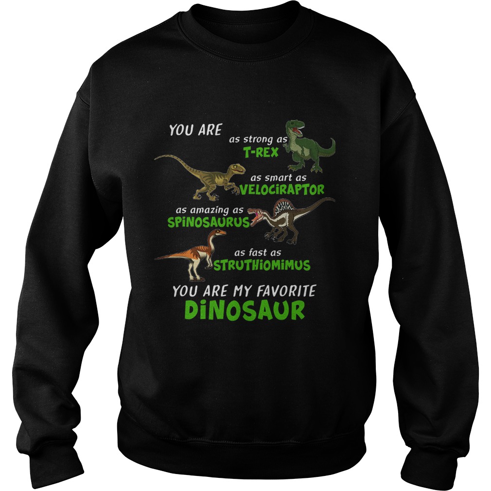 Dinosaur You Are As Strong As Trex As Smart As Velociraptor Sweatshirt