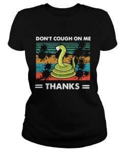 Dont Cough On Me Thanks Snake Virus  Classic Ladies