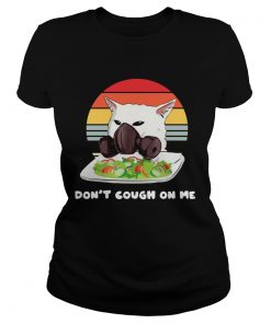 Dont cough On Me Woman Yelling Cat Mark Vintage  Classic Ladies