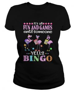 Flamingo Its All Fun And Games Until Someone Yells Bingo  Classic Ladies