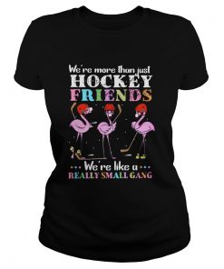 Flamingo Were More Than Just Hockey Friends Were Like A Really Small Gang  Classic Ladies