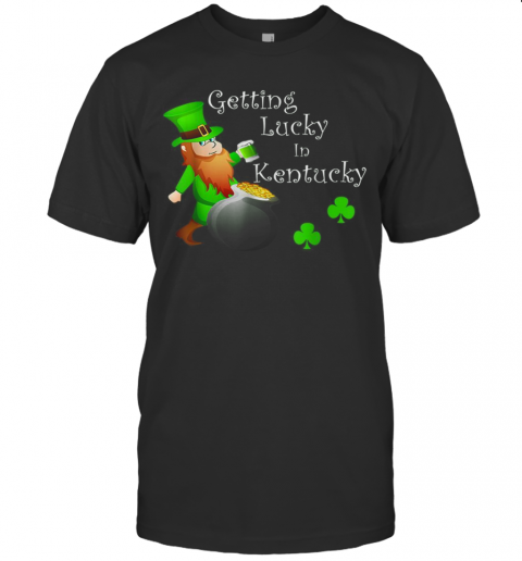 Getting Lucky In Kentucky T-Shirt