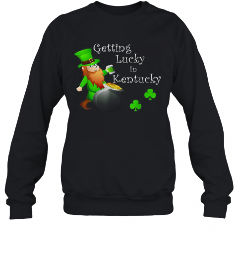 Getting Lucky In Kentucky T-Shirt Unisex Sweatshirt