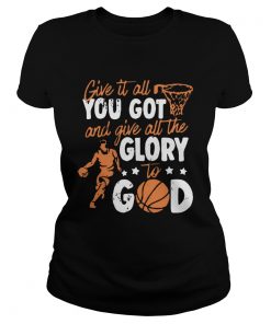 Give It All You Got And Give All The Glory To God  Classic Ladies