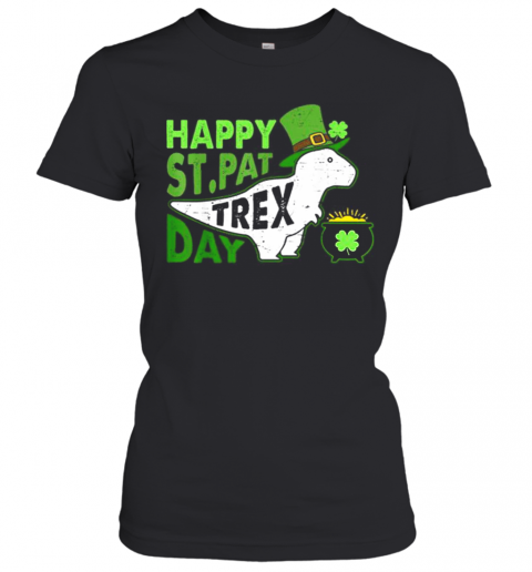 Happy St. Pat T Rex Day Dinosaur St. Patrick'S Day T-Shirt Classic Women's T-shirt