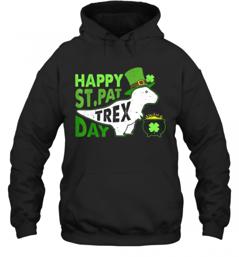 Happy St. Pat T Rex Day Dinosaur St. Patrick'S Day T-Shirt Unisex Hoodie