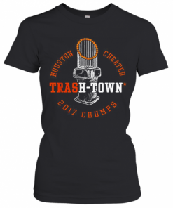 Houston Astros Houston Cheated Trash Town 2017 Chumps T-Shirt Classic Women's T-shirt