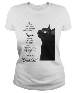 I Am Your Friend You Partner Your Black Cat  Classic Ladies