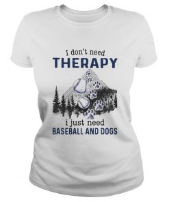 I Dont Need Therapy I Just Need Baseball And Dogs  Classic Ladies