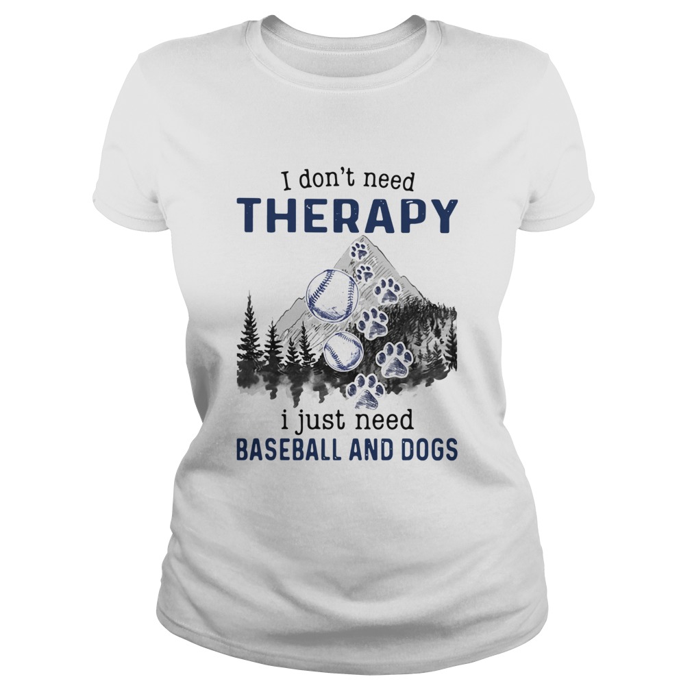 I Dont Need Therapy I Just Need Baseball And Dogs Classic Ladies