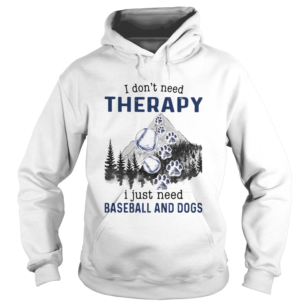 I Dont Need Therapy I Just Need Baseball And Dogs Hoodie